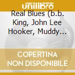 Real Blues (b.b. King, John Lee Hooker, Muddy Waters...) cd musicale di ARTISTI VARI
