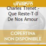 Charles Trenet - Que Reste-T-Il De Nos Amour cd