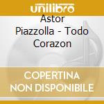 Astor Piazzolla - Todo Corazon cd