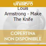 Louis Armstrong - Make The Knife cd