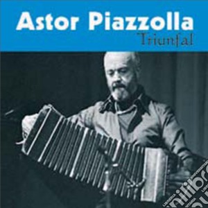 Astor Piazzolla - Triunfal cd musicale di PIAZZOLLA ASTOR