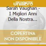 Sarah Vaughan - I Migliori Anni Della Nostra Vita '50 cd