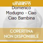 Domenico Modugno - Ciao Ciao Bambina cd