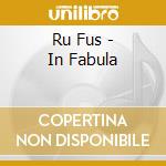Ru Fus - In Fabula cd musicale di Ru Fus