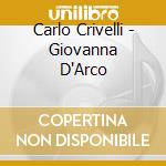 Carlo Crivelli - Giovanna D'Arco cd