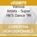 Various Artists - Super Hit'S Dance '99 cd musicale di ARTISTI VARI
