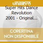 Super Hits Dance Revolution 2001 - Original Version / Various cd