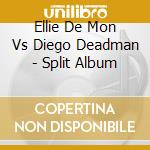 Ellie De Mon Vs Diego Deadman - Split Album cd