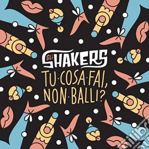 Shakers - Tu Cosa Fai, Non Balli? cd musicale di Shakers Gli