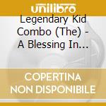 Legendary Kid Combo (The) - A Blessing In Disguise cd musicale di Legendary Kid Combo (The)