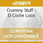 Crummy Stuff - El Coche Loco cd musicale