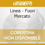 Linea - Fuori Mercato cd musicale