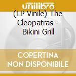 (LP Vinile) The Cleopatras - Bikini Grill lp vinile