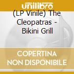 (LP Vinile) The Cleopatras - Bikini Grill vinile