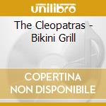 The Cleopatras - Bikini Grill cd