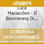 Luca Maciacchini - Il Boomerang Di Dante cd