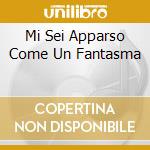 Mi Sei Apparso Come Un Fantasma cd