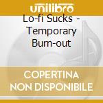 Lo-fi Sucks - Temporary Burn-out cd