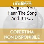 Prague - You Hear The Song And It Is Long Ago cd
