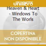 Heaven & Heart - Windows To The Worls cd musicale di Heaven And Heart