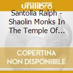 Santolla Ralph - Shaolin Monks In The Temple Of Metal cd