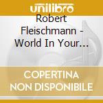 Robert Fleischmann - World In Your Eyes cd