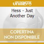 Hess - Just Another Day cd musicale di Hess