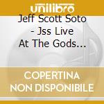 Jeff Scott Soto - Jss Live At The Gods 2002 cd musicale di Scott soto jeff