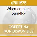When empires burn-ltd-