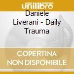 Daniele Liverani - Daily Trauma cd