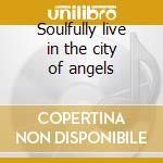 Soulfully live in the city of angels cd musicale di Glenn Hughes