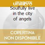 Soulfully live in the city of angels cd