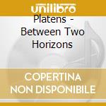 Platens - Between Two Horizons cd musicale