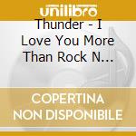 Thunder - I Love You More Than Rock N Roll cd