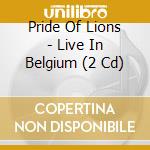 Pride Of Lions - Live In Belgium (2 Cd) cd