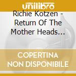 Richie Kotzen - Return Of The Mother Heads Family Reunion cd musicale di KOTZEN RICHIE