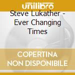 Steve Lukather - Ever Changing Times cd