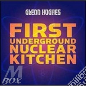 Glenn Hughes - First Underground Nuclear Kitchen cd musicale di Glenn Hugehs
