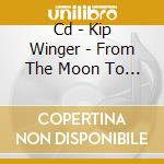 Cd - Kip Winger - From The Moon To The Sun cd