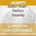 Jaded Heart - Perfect Insanity cd musicale di Heart Jaded