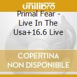 Primal Fear - Live In The Usa+16.6 Live cd