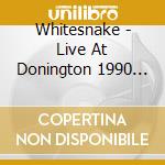 Whitesnake - Live At Donington 1990 (2 Cd) cd musicale di Whitesnake