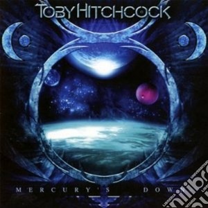 Toby Hitchcock - Mercury's Down cd musicale di Toby Hitchcock