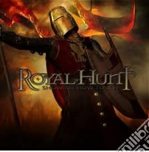 Royal Hunt - Show Me How To Live cd musicale di Hunt Royal