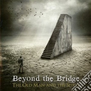 Beyond The Bridge - The Old Man And The Spirit cd musicale di Beyond the bridge