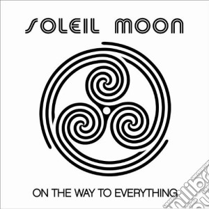 Soleil Moon - On The Way To Everything cd musicale di Moon Soleil