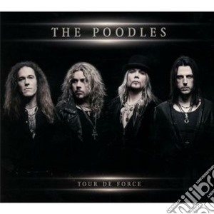 Poodles, The - Tour De Force cd musicale di The Poodles