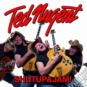 Ted Nugent - Shutup&jam! cd musicale di Ted Nugent