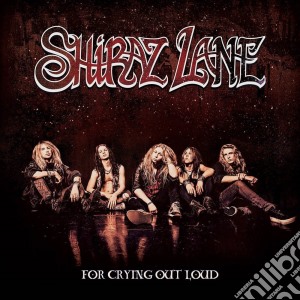 Shiraz Lane - For Crying Out Loud cd musicale di Shiraz Lane