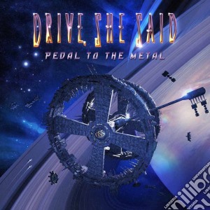 Drive, She Said - Pedal To The Metal cd musicale di Drive, She Said